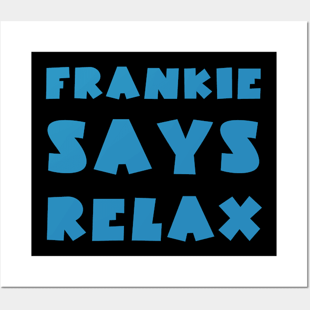 Frankie says relax Wall Art by Voishalk